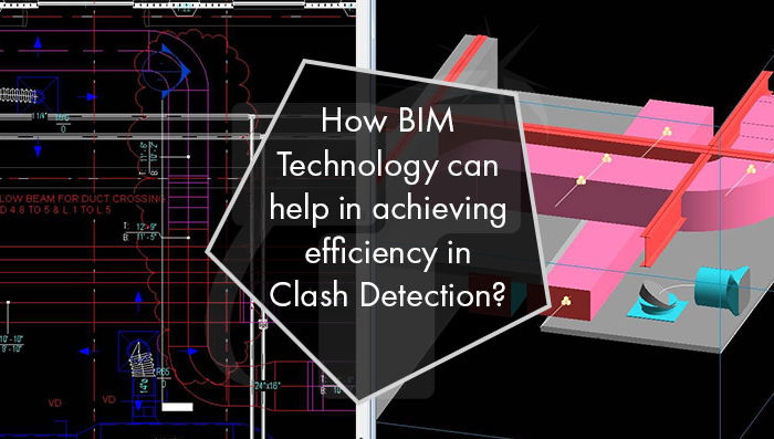 How BIM Technology can help in achieving efficiency in Clash Detection?