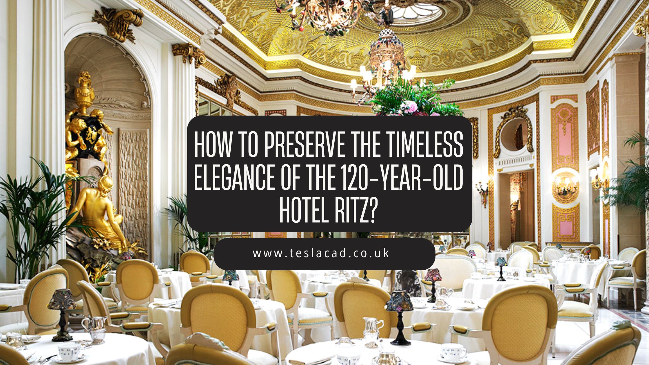 How to preserve the timeless elegance of the 120-year-old Hotel Ritz ...
