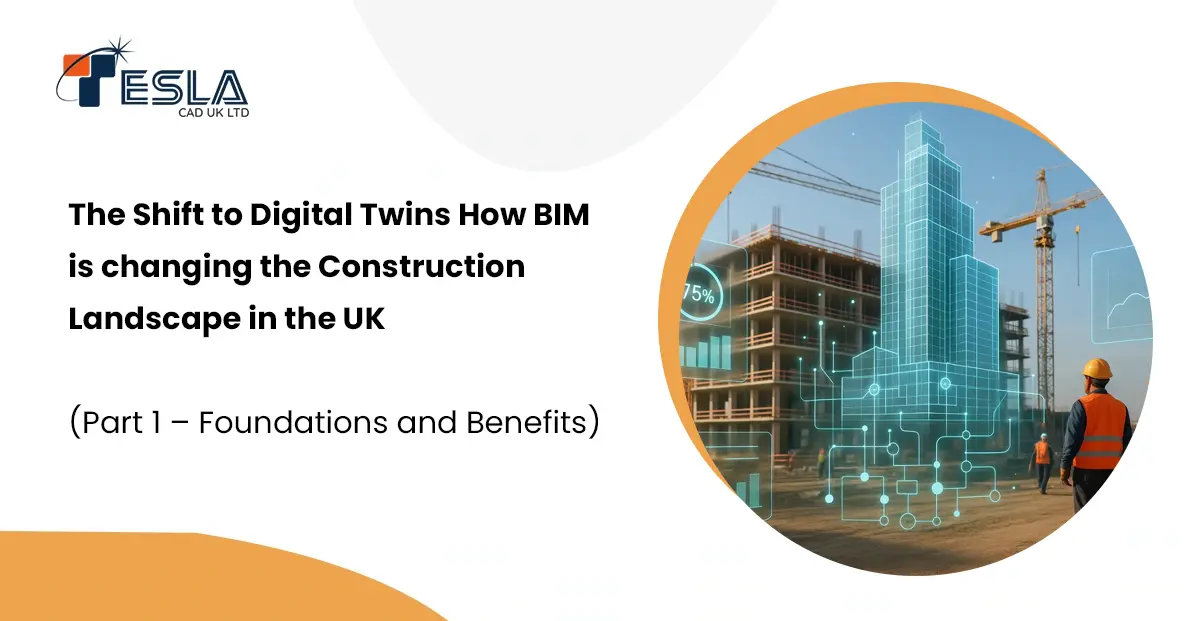The Shift to Digital Twins How BIM is changing the Construction Landscape in the UK (Part 1 – Foundations and Benefits)