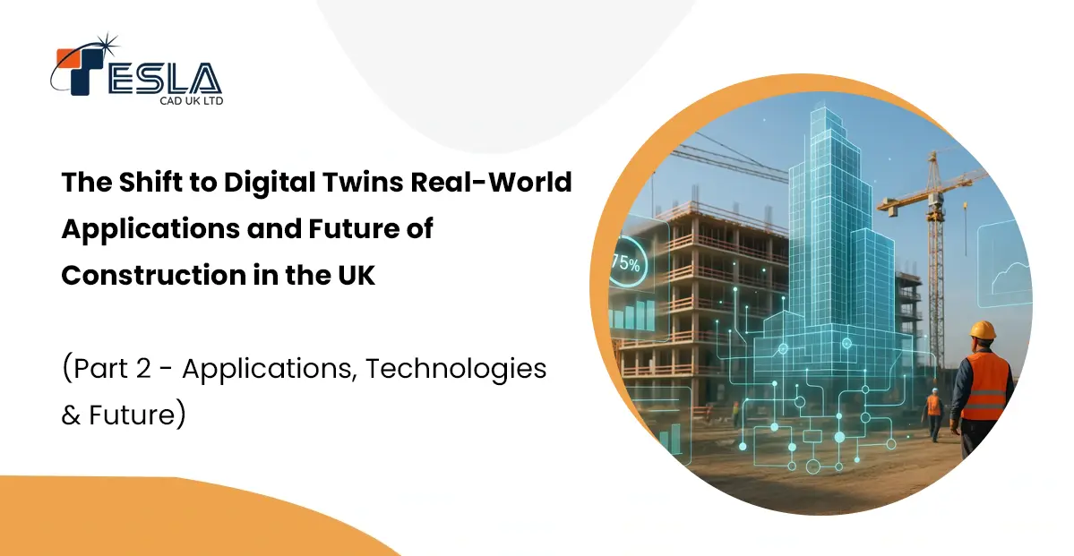 The Shift to Digital Twins Real-World Applications and Future of Construction in the UK (Part 2 - Applications, Technologies & Future)